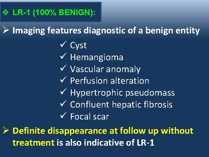 v LR-1 (100% BENIGN): Ø Imaging features diagnostic of a benign entity ü Cyst