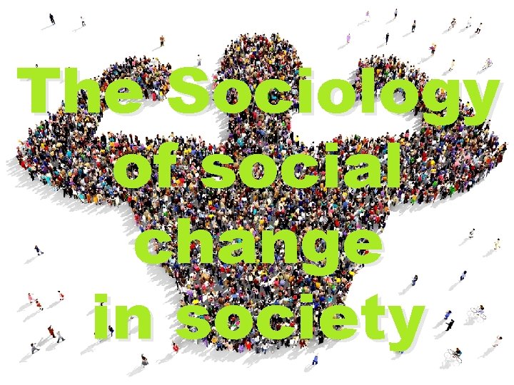 The Sociology of social change in society 