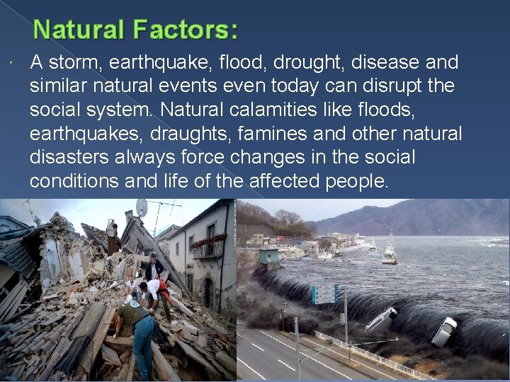 Natural Factors: A storm, earthquake, flood, drought, disease and similar natural events even today