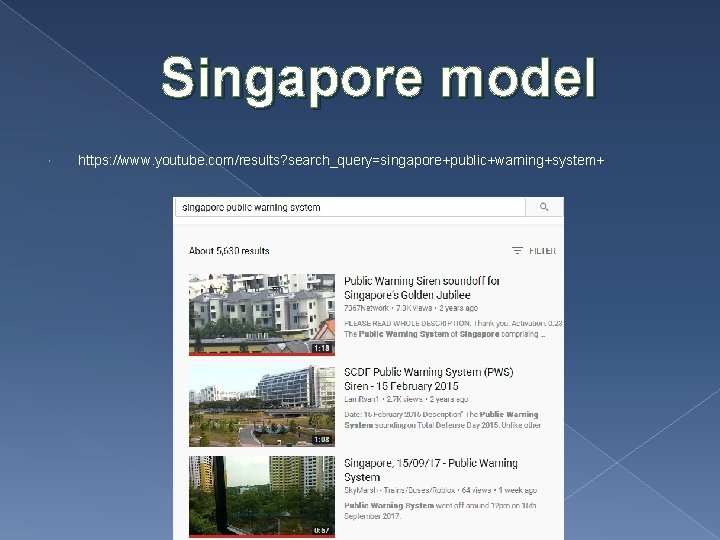 Singapore model https: //www. youtube. com/results? search_query=singapore+public+warning+system+ 