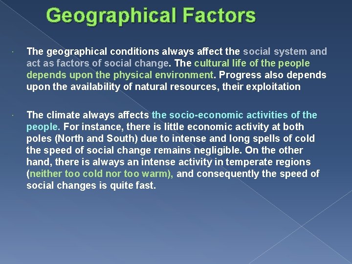 Geographical Factors The geographical conditions always affect the social system and act as factors