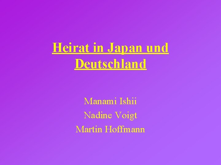 Heirat in Japan und Deutschland Manami Ishii Nadine Voigt Martin Hoffmann 