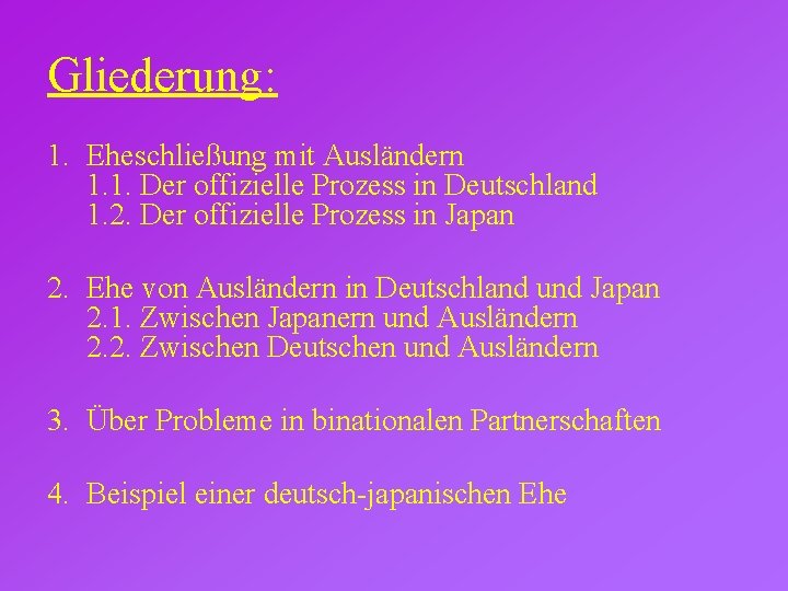 Gliederung: 1. Eheschließung mit Ausländern 1. 1. Der offizielle Prozess in Deutschland 1. 2.