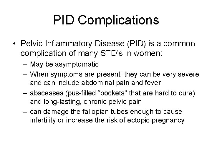 PID Complications • Pelvic Inflammatory Disease (PID) is a common complication of many STD’s