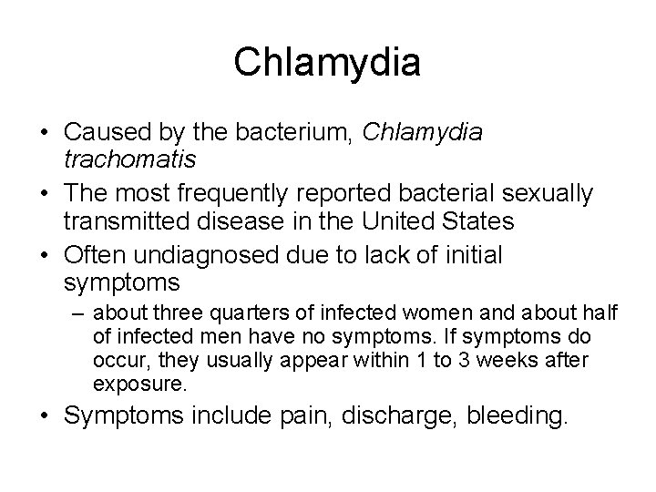 Chlamydia • Caused by the bacterium, Chlamydia trachomatis • The most frequently reported bacterial