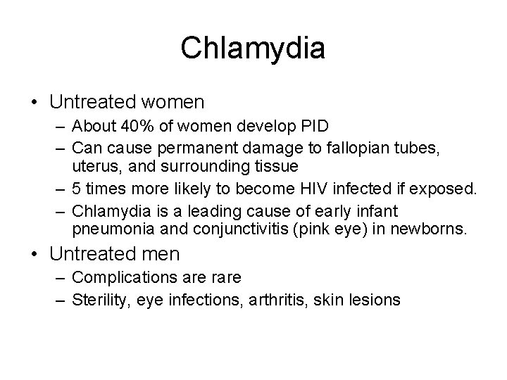 Chlamydia • Untreated women – About 40% of women develop PID – Can cause