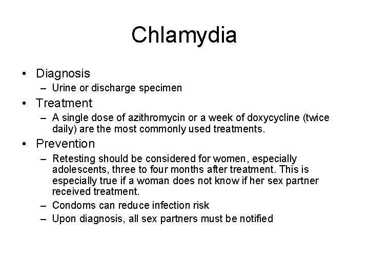 Chlamydia • Diagnosis – Urine or discharge specimen • Treatment – A single dose