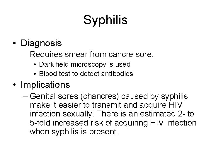 Syphilis • Diagnosis – Requires smear from cancre sore. • Dark field microscopy is