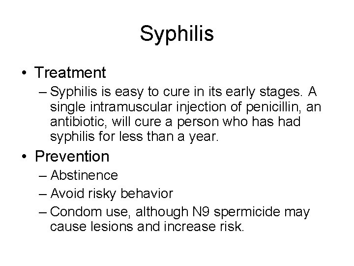 Syphilis • Treatment – Syphilis is easy to cure in its early stages. A