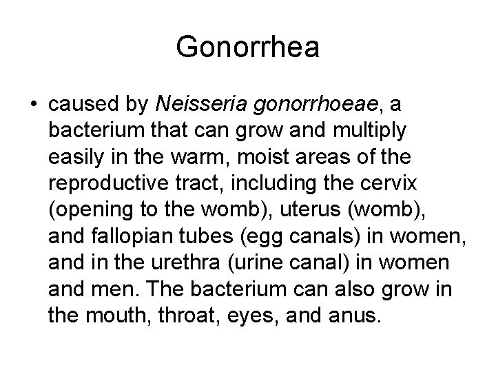 Gonorrhea • caused by Neisseria gonorrhoeae, a bacterium that can grow and multiply easily