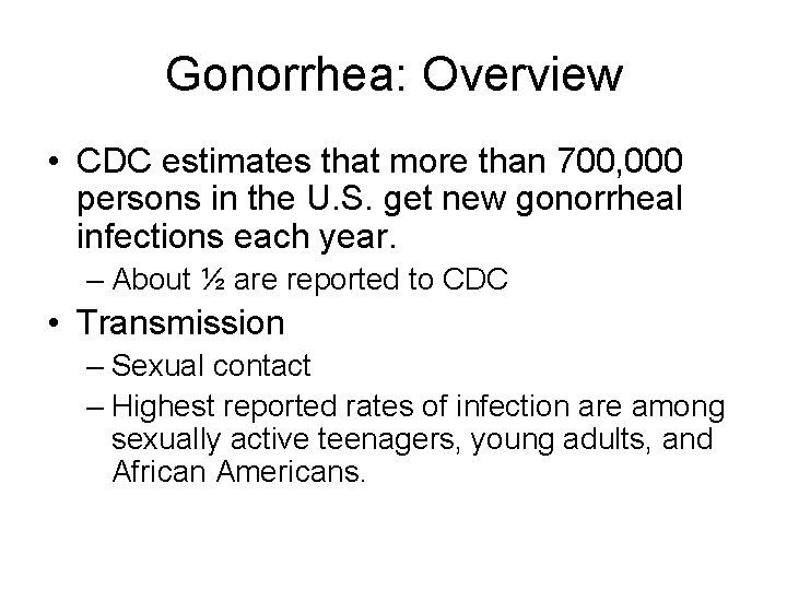 Gonorrhea: Overview • CDC estimates that more than 700, 000 persons in the U.