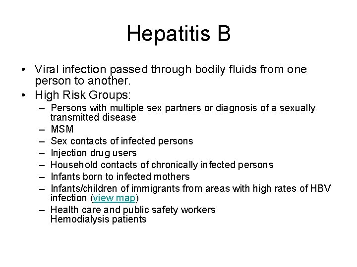 Hepatitis B • Viral infection passed through bodily fluids from one person to another.