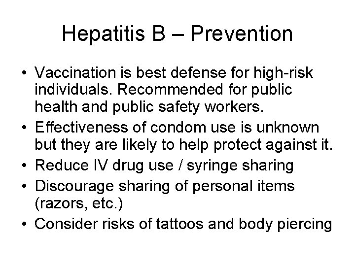 Hepatitis B – Prevention • Vaccination is best defense for high-risk individuals. Recommended for