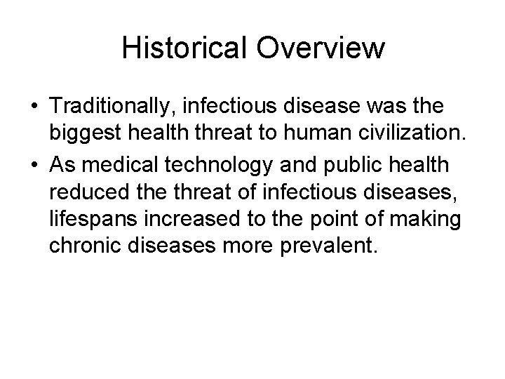 Historical Overview • Traditionally, infectious disease was the biggest health threat to human civilization.