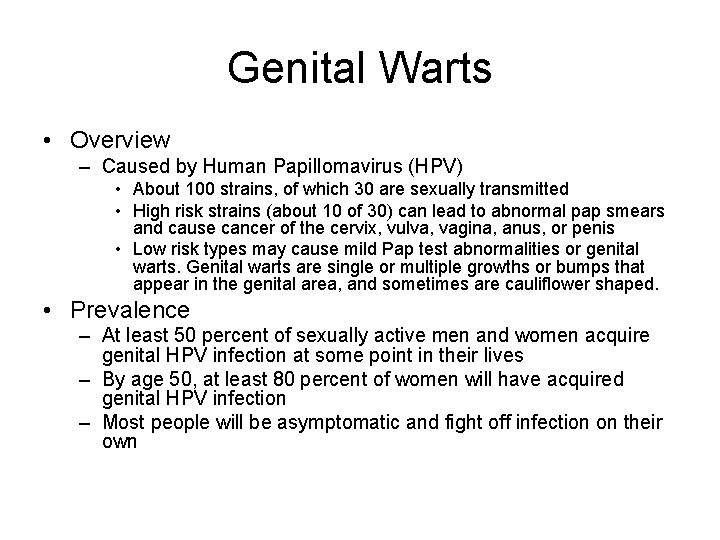 Genital Warts • Overview – Caused by Human Papillomavirus (HPV) • About 100 strains,