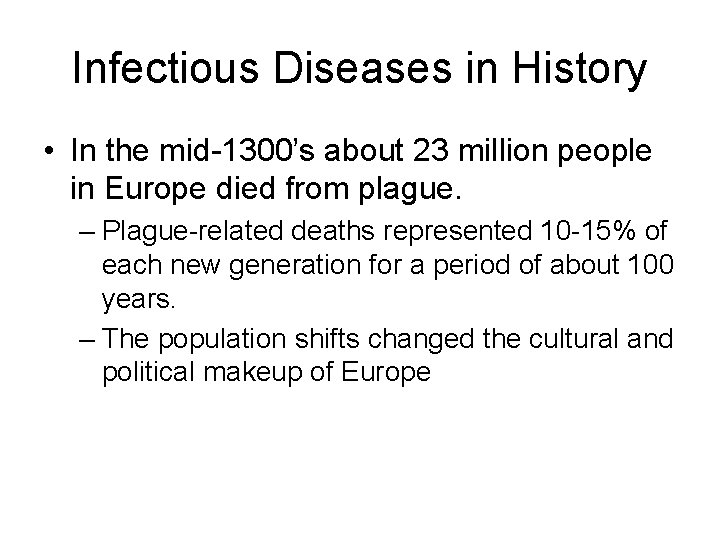 Infectious Diseases in History • In the mid-1300’s about 23 million people in Europe