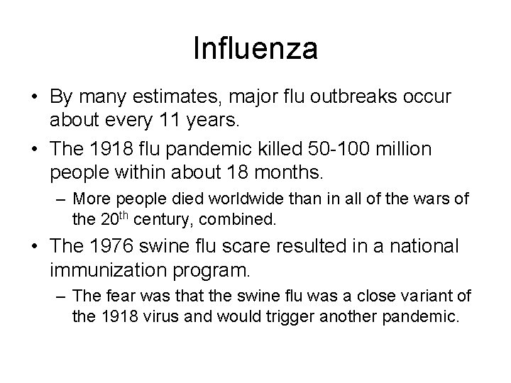 Influenza • By many estimates, major flu outbreaks occur about every 11 years. •