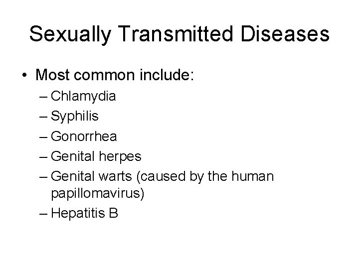 Sexually Transmitted Diseases • Most common include: – Chlamydia – Syphilis – Gonorrhea –