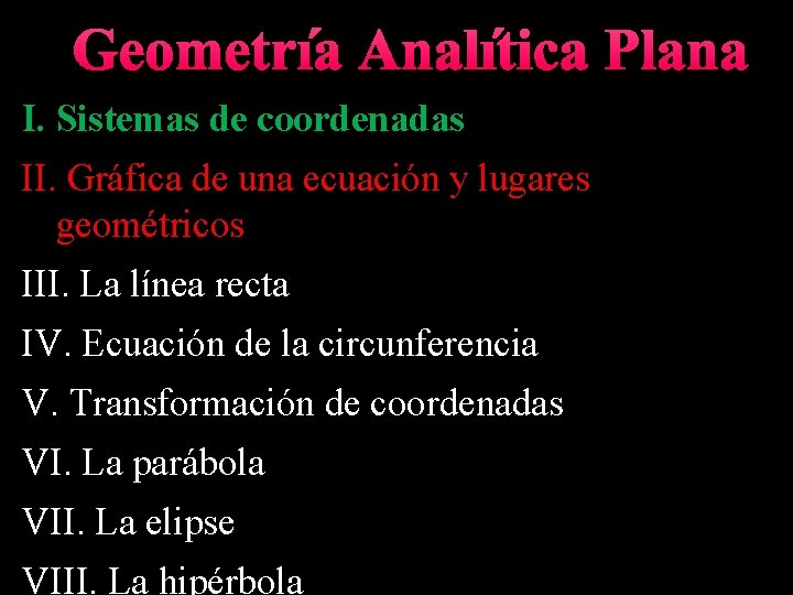 Geometría Analítica Plana I. Sistemas de coordenadas II. Gráfica de una ecuación y lugares