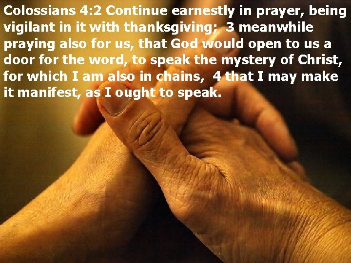 Colossians 4: 2 Continue earnestly in prayer, being vigilant in it with thanksgiving; 3