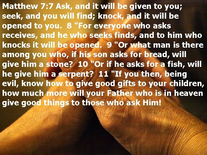 Matthew 7: 7 Ask, and it will be given to you; seek, and you