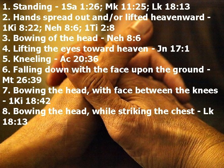 1. Standing - 1 Sa 1: 26; Mk 11: 25; Lk 18: 13 2.