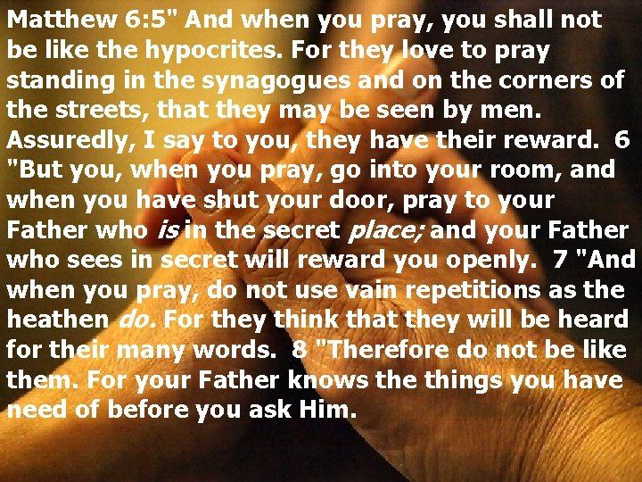 Matthew 6: 5" And when you pray, you shall not be like the hypocrites.