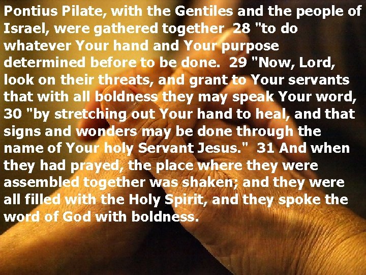 Pontius Pilate, with the Gentiles and the people of Israel, were gathered together 28