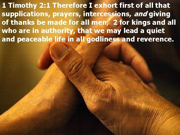 1 Timothy 2: 1 Therefore I exhort first of all that supplications, prayers, intercessions,