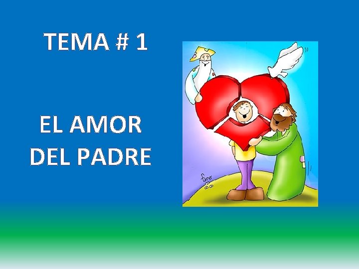 TEMA # 1 EL AMOR DEL PADRE 