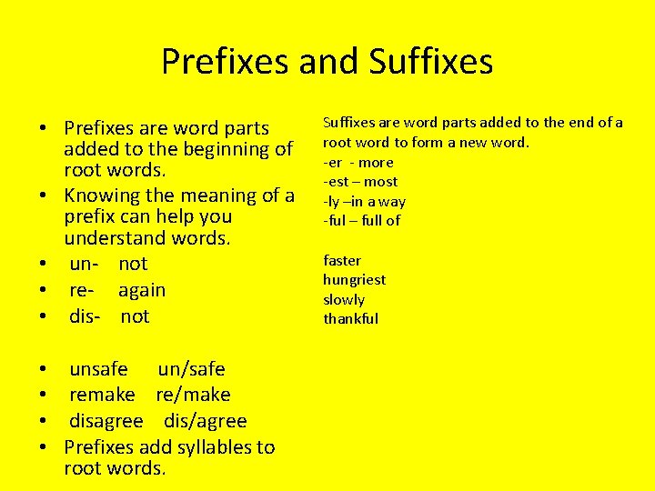 Prefixes and Suffixes • Prefixes are word parts added to the beginning of root