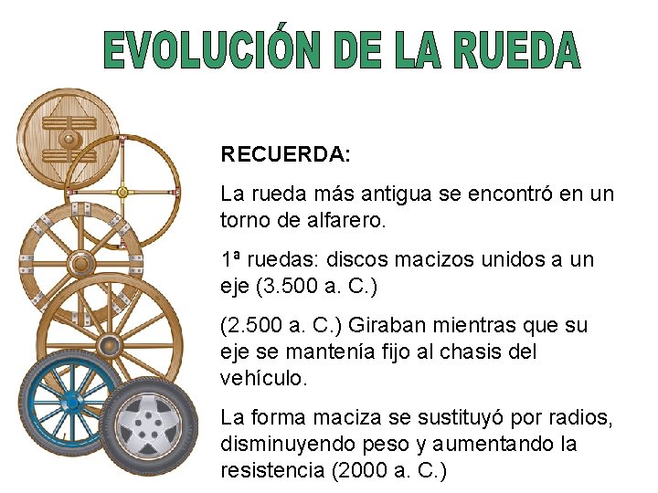 RECUERDA: La rueda más antigua se encontró en un torno de alfarero. 1ª ruedas: