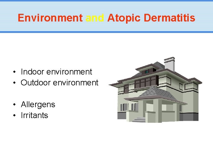 Environment and Atopic Dermatitis • Indoor environment • Outdoor environment • Allergens • Irritants