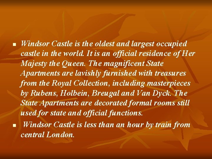 n n Windsor Castle is the oldest and largest occupied castle in the world.