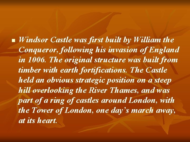 n Windsor Castle was first built by William the Conqueror, following his invasion of