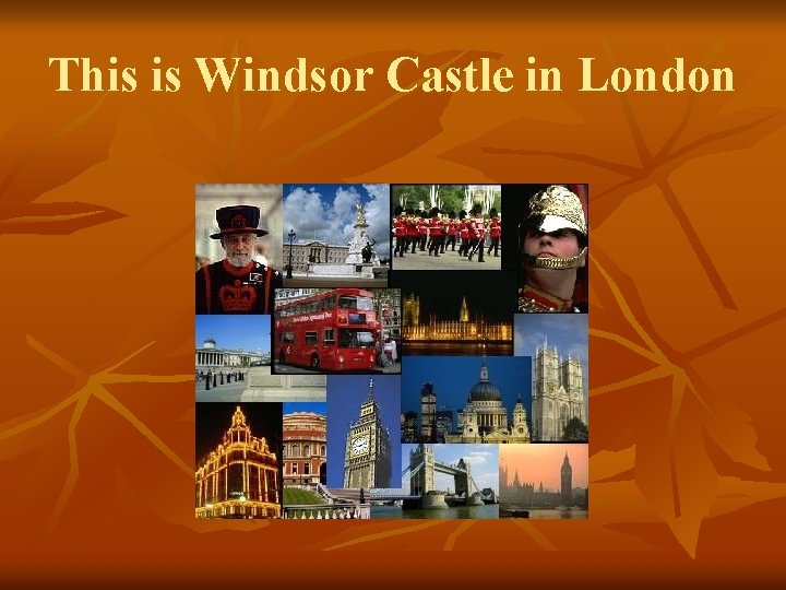 This is Windsor Castle in London 