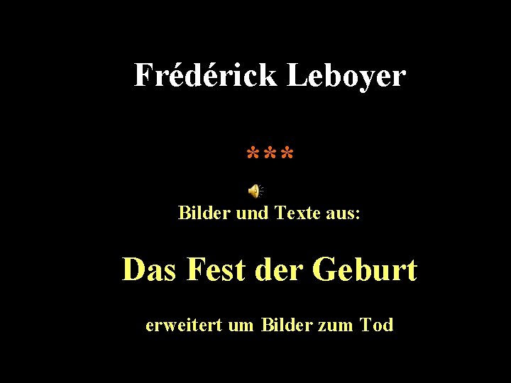 Frédérick Leboyer *** Bilder und Texte aus: Das Fest der Geburt erweitert um Bilder