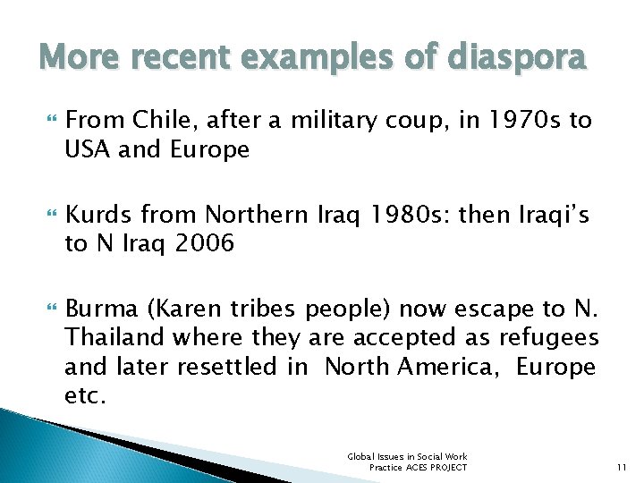 More recent examples of diaspora From Chile, after a military coup, in 1970 s