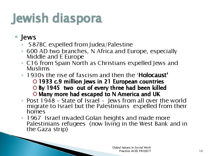 Jewish diaspora Jews ◦ 587 BC expelled from Judea/Palestine ◦ 600 AD two branches,