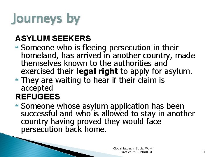 Journeys by ASYLUM SEEKERS Someone who is fleeing persecution in their homeland, has arrived