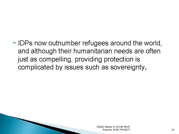  IDPs now outnumber refugees around the world, and although their humanitarian needs are
