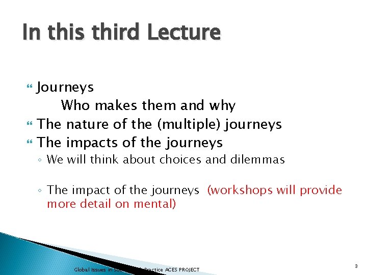In this third Lecture Journeys Who makes them and why The nature of the
