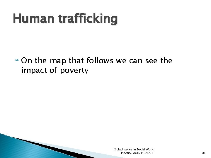 Human trafficking On the map that follows we can see the impact of poverty