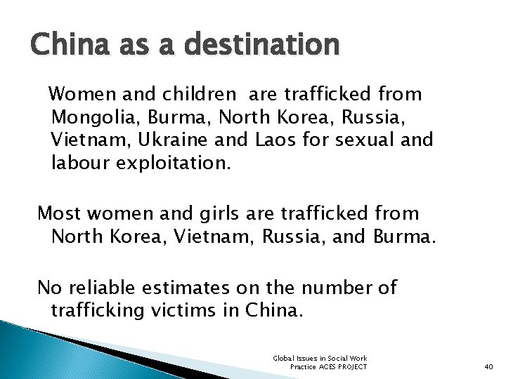 China as a destination Women and children are trafficked from Mongolia, Burma, North Korea,