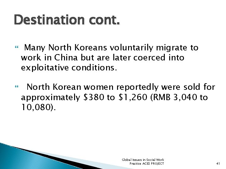 Destination cont. Many North Koreans voluntarily migrate to work in China but are later