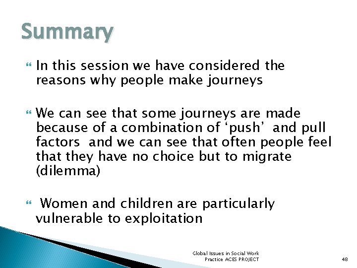 Summary In this session we have considered the reasons why people make journeys We