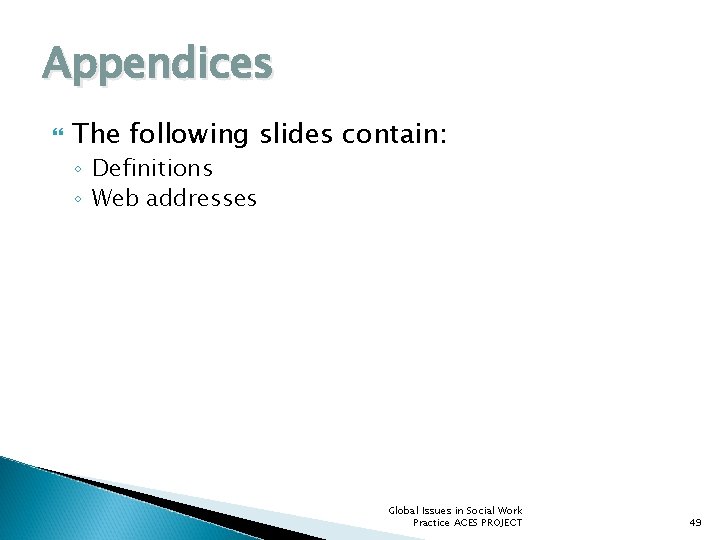 Appendices The following slides contain: ◦ Definitions ◦ Web addresses Global Issues in Social