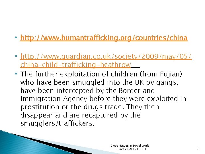  http: //www. humantrafficking. org/countries/china http: //www. guardian. co. uk/society/2009/may/05/ china-child-trafficking-heathrow The further exploitation