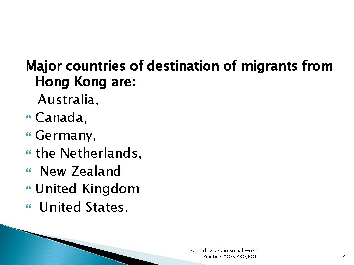 Major countries of destination of migrants from Hong Kong are: Australia, Canada, Germany, the