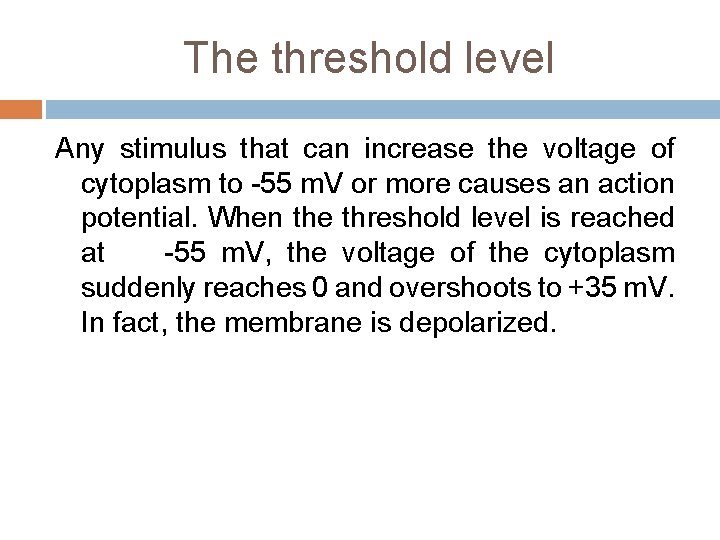 The threshold level Any stimulus that can increase the voltage of cytoplasm to -55